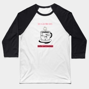 Just a Girl Who Loves Coffee and Cowboys Baseball T-Shirt